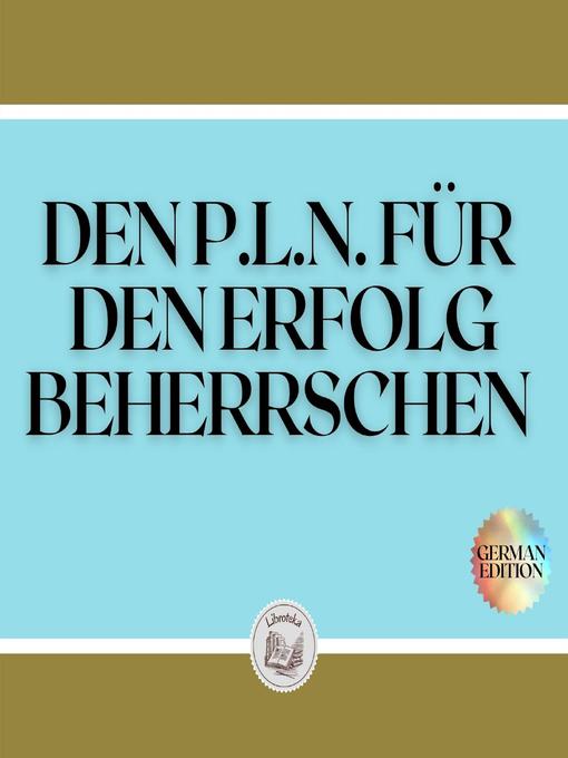 Title details for DEN P.L.N. FÜR DEN ERFOLG BEHERRSCHEN by LIBROTEKA - Wait list